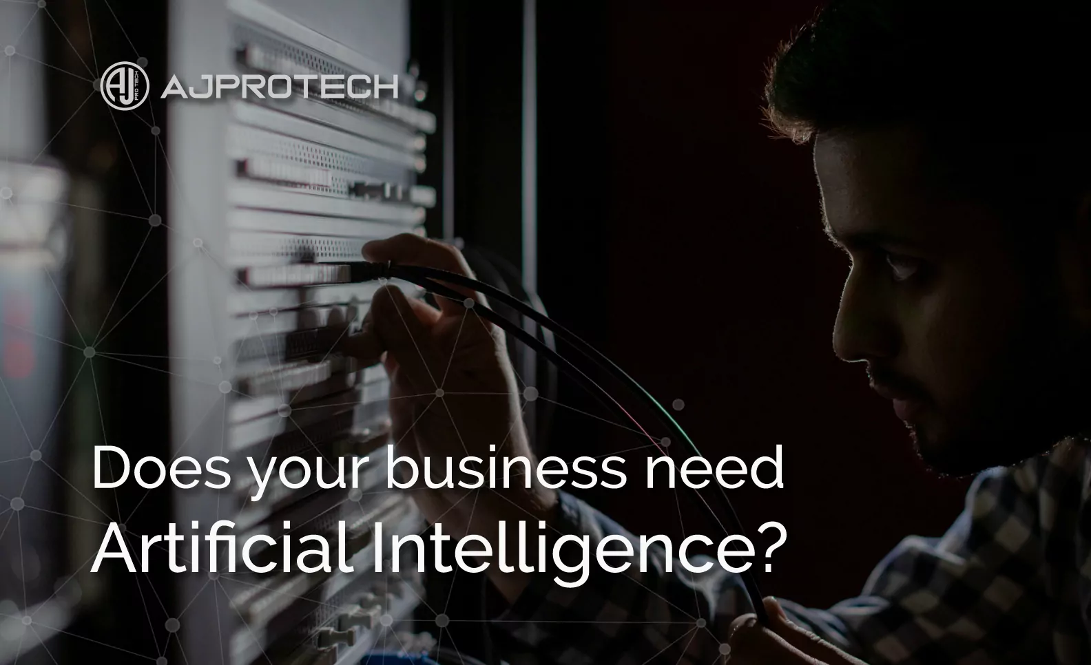DOES YOUR BUSINESS NEED ARTIFICIAL INTELLIGENCE