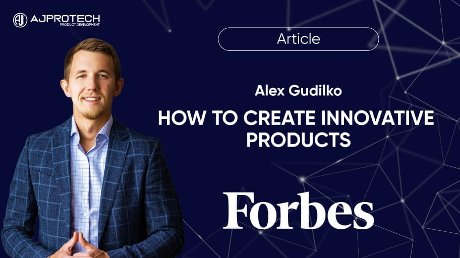 “HOW TO CREATE INNOVATIVE PRODUCTS” article in Forbes