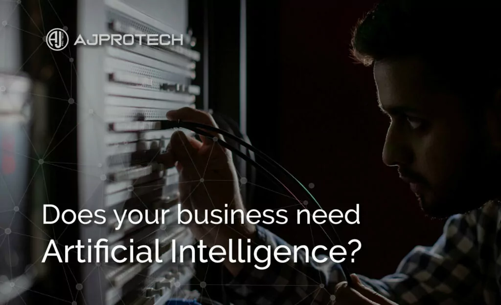 DOES YOUR BUSINESS NEED ARTIFICIAL INTELLIGENCE