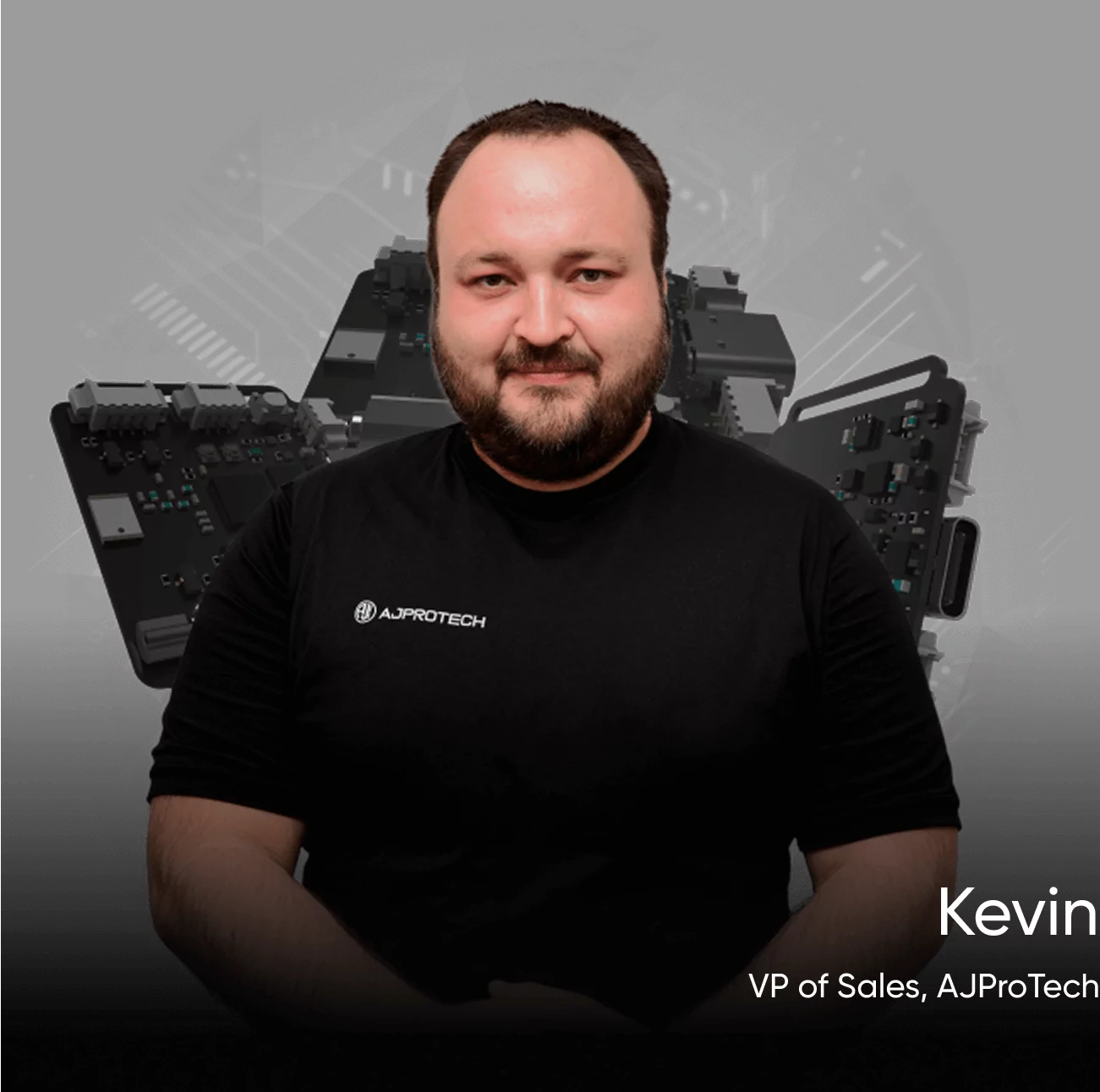 Kevin VP of Sales, AJProTech